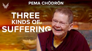 Three Kinds of Suffering - Pema Chödrön