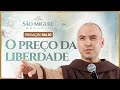 O preço da liberdade | Pregação | 30° Dia | 40 Dias com São Miguel Arcanjo