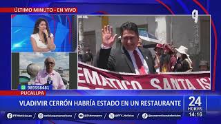 Vladimir Cerrón: Prófugo de la justicia habría sido visto en restaurante de Pucallpa