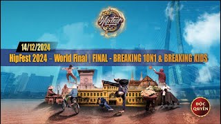 TRỰC TIẾP | HipFest 2024 - World Final | FINAL - Breaking 10N1 \u0026 Breaking Kids