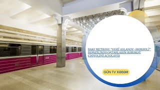 Bakı metrosu “Həzi Aslanov Əhmədli” mənzilində qatarların hərəkət cədvəlini açıqlayıb