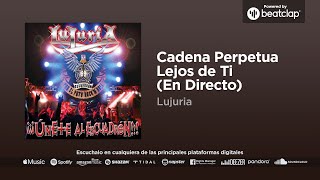 Lujuria - Cadena Perpetua Lejos de Ti (En Directo)