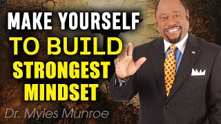 Make Yourself To Build Strongest Mindset | Powerful motivational speech by Myles Munroe