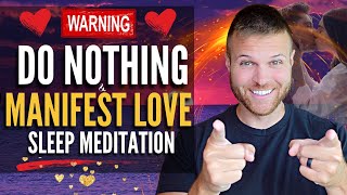 Do Nothing & Manifest LOVE While You Sleep Meditation (Manifest a Specific Person Meditation)