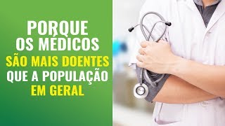 Porque os Médicos São Mais Doentes do Que a População em Geral