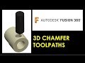 Fusion 360: How To Generate 3D Chamfer Toolpaths