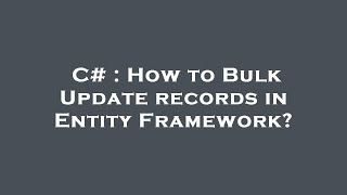 C# : How to Bulk Update records in Entity Framework?