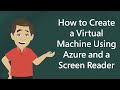 How to Create a Virtual Machine Using Azure and a Screen Reader