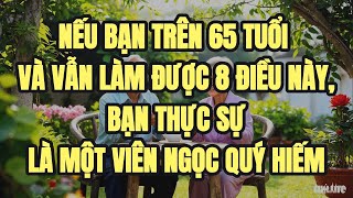 Nếu bạn trên 65 tuổi và vẫn làm được 8 điều này, bạn thực sự là một viên ngọc quý hiếm