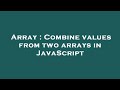 Array : Combine values from two arrays in JavaScript
