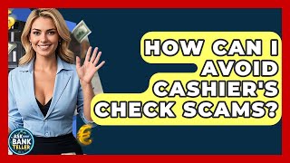 How Can I Avoid Cashier's Check Scams? - Ask Your Bank Teller