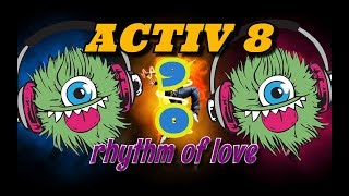 Activ 8 - Rhythm of Love. Dance music. Eurodance remix. [techno rave, electro house, trance mix].