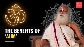 AUM: What are the benefits of chanting? How does it affect one's mind? Sadhguru explains!