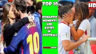 Top 10 Most Romantic Moments and Kisses 😘  in Football ⚽❤️