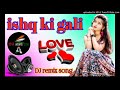 dj Ajay Raj ishq ki gali dj Remix 💘 Song 💞 dj Ajay Raj