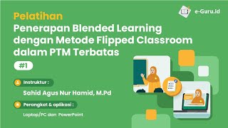 Pelatihan Penerapan Blended Learning dengan Metode Flipped Classroom dalam PTM Terbatas #Feb2022