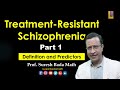 Treatment-Resistant Schizophrenia [Part 1] Definitions, Prevalence and Predictors of TRS