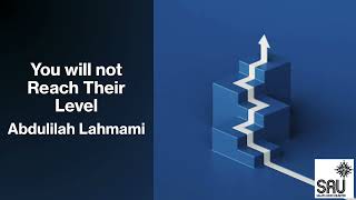 You will not Reach Their Level - Abdulilah Lahmami