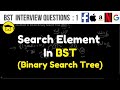 Search Element In Binary Search Tree (BST)
