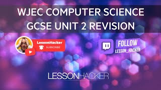 Year 11 WJEC Computer Science GCSE Unit 2 Last Minute Revision LIVE