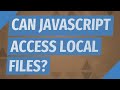 Can Javascript access local files?