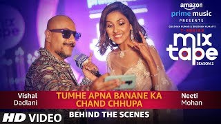 Making Of Tumhe Apna Banane Ka/Chand Chupa | Neeti Mohan Vishal Dadlani | T-Series MixTape  Season2