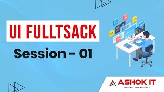 UI Fullstack | Session - 1 | Ashok IT.
