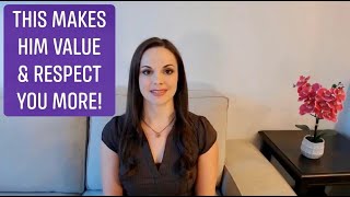 4 Things That Make A Man Value And Respect You More | Helena Hart, Relationship Advice For Women