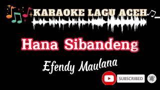 Karaoke lagu aceh efendy maulana-hana sibandeng