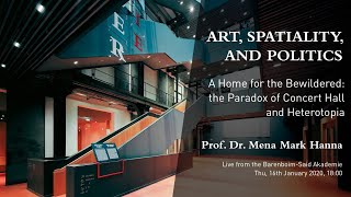 Prof. Dr. Mena Mark Hanna - A Home for the Bewildered: the Paradox of Concert Hall and Heterotopia