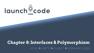 LC101 Unit 2 Class 07 Lecture - Chapter 8: Interfaces & Polymorphism