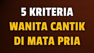 5 KRITERIA WANITA CANTIK DI MATA PRIA - Jonathan Manullang