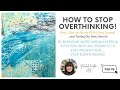 Intuitive Art Journaling - How to Blend Mixed Media Layers & Intuition & Stop Overthinking!