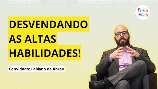 ALTAS HABILIDADES, SUPERDOTAÇÃO E ASSUNTOS IMPERDÍVEIS! | Fabiano de Abreu no Podcólogas #25