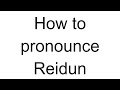 How to Pronounce Reidun (Norwegian)