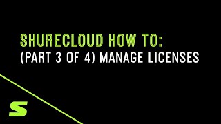 ShureCloud How To: Manage Licenses (Part 3 of 4)