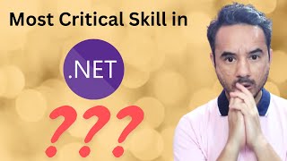 .Net Most Critical Skill
