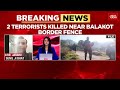 after deadly terror attacks in j u0026k s rajouri 2 terrorist killed near balakot border fence