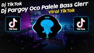 DJ PARGOY OCO PALELE BASS GLERR VIRAL TIK TOK TERBARU 2024!!