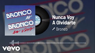 Bronco - Nunca Voy A Olvidarte (Audio/En Vivo Vol.2)
