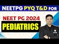 Pediatrics | PYQ Series For NEET PG 2024 | Dr. Sarath Balaji