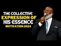 THE COIIECTIVE EXPRESSION OF HIS ESSENCE | TD Jakes | Best Sermon Speeches 2024