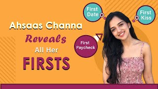 Ahsaas Channa REVEALS Her 'Naughty' Firsts | First Kiss | First Date & More