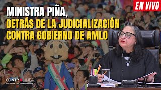 CONTRALÍNEA EN VIVO | Ministra Piña, detrás de la judicialización contra gobierno de AMLO