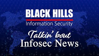 BHIS - Talkin' Bout [infosec] News 2022-01-24