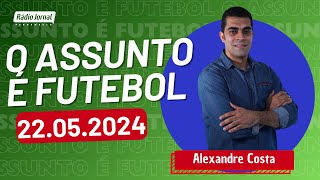 O ASSUNTO É FUTEBOL com ALEXANDRE COSTA e o time do ESCRETE DE OURO | RÁDIO JORNAL (22/05/2024)