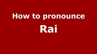 How to pronounce Rai (Kannada/Karnataka, India) - PronounceNames.com