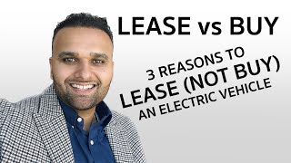 Leasing vs Buying: DON'T BUY AN ELECTRIC VEHICLE (LEASE AN EV INSTEAD)