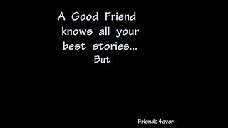 "A Good Friend know all your best stories... " Quotes about Friendship😎