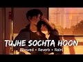 Tujhe Sochta Hoon [Slowed + Reverb + Rain] K.K | Wormono lofi